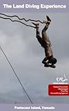 The Land Diving Experience Vanuatu Travel Guides Book 1