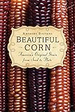Beautiful Corn Americas Original Grain From Seed To Plate English Edition