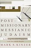 Postmissionary Messianic Judaism Redefining Christian Engagement With The Jewish People English Edition