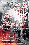Call The Fire Brigade Fighting Londons Fires In The 70s English Edition