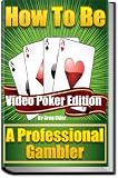 How To Be A Professional Gambler Video Poker Edition