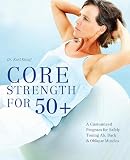 Core Strength For 50 A Customized Program For Safely Toning Ab Back And Oblique Muscles
