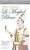 Le Moghol Blanc: L'histoire Vraie D'une Passion Tragique Dans L'inde Du Xviiie Si%C3%A8cle (litt%C3%A9rature %C3%A9trang%C3%A8re)