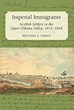 Imperial Immigrants The Scottish Settlers In The Upper Ottawa Valley 18151840 English Edition