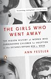 The Girls Who Went Away The Hidden History Of Women Who Surrendered Children For Adoption In The Decades Before Roe V Wade English Edition