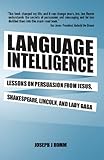 Language Intelligence Lessons On Persuasion From Jesus Shakespeare Lincoln And Lady Gaga English Edition
