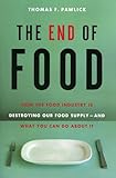 The End Of Food How The Food Industry Is Destroying Our Food Supplyand What We Can Do About It English Edition