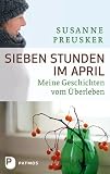 Sieben Stunden Im April Meine Geschichten Vom Berleben German Edition