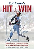 Rod Carews Hit To Winbatting Tips And Techniques From A Baseball Hall Of Famer English Edition