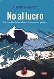 No Al Lucro De La Crisis Del Modelo A La Nueva Era Politica Spanish Edition