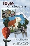 Iowa Curiosities Quirky Characters Roadside Oddities Other Offbeat Stuff Curiosities Series