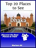 Top 20 Places To See In Dhaka Bangladesh Travel Guide