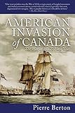 The American Invasion Of Canada The War Of 1812s First Year