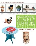 Ridiculously Simple Furniture Projects Great Looking Furniture Anyone Can Build English Edition