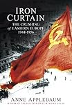 Iron Curtain The Crushing Of Eastern Europe 194456 English Edition
