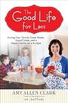 The Good Life for Less: Giving Your Family Great Meals, Good Times, and a Happy Home on a Budget
