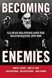 Becoming Enemies Usiran Relations And The Iraniraq War 19791988 English Edition