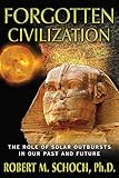 Forgotten Civilization The Role Of Solar Outbursts In Our Past And Future English Edition