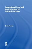 International Law And The Protection Of Cultural Heritage English Edition