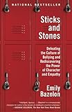 Sticks And Stones Defeating The Culture Of Bullying And Rediscovering The Power Of Character And Empathy English Edition