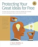 Protect Your Great Ideas For Free First Steps That Must Be Taken To Protect The Valuable Ideas Generated By Every Small Business Owner Inventor Author And Artist English Edition