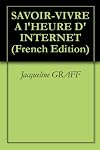 SAVOIR-VIVRE A l'HEURE D'INTERNET (French Edition)