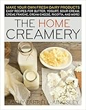 The Home Creamery Make Your Own Fresh Dairy Products Easy Recipes For Butter Yogurt Sour Cream Creme Fraiche Cream Cheese Ricotta And More English Edition