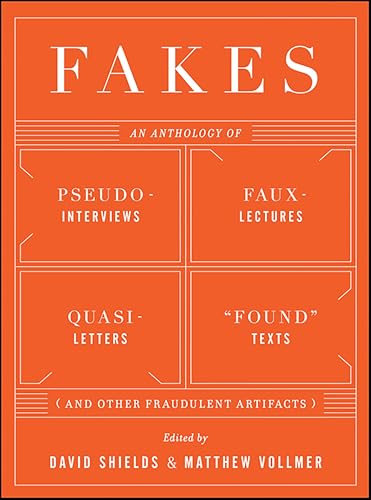 Fakes: An Anthology of Pseudo-Interviews, Faux-Lectures, Quasi-Letters, "Found" Texts, and Other Fraudulent Artifacts book cover