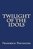 Twilight Of The Idols English Edition