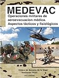 Medevac Operaciones Militares De Aeroevacuacin Mdica Aspectos Tcticos Y Fisiolgicos Spanish Edition