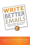 Write Better Emails How To Stand Out By Being Short Savvy And Civil