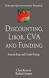 Discounting Libor Cva And Funding Interest Rate And Credit Pricing Applied Quantitative Finance English Edition
