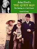 John Fords The Quiet Man The Making Of A Cult Classic Past Times Film Closeup Series Book 3