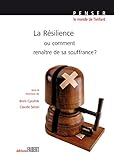 La Rsilience Ou Comment Renatre De Sa Souffrance Penser Le Monde De Lenfant