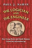 The Logician And The Engineer How George Boole And Claude Shannon Created The Information Age
