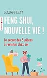 Feng Shui Nouvelle Vie Le Secret Des 5 Pices Revisiter Chez Soi Etre Au Lieu Davoir