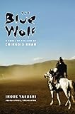 The Blue Wolf A Novel Of The Life Of Chinggis Khan Weatherhead Books On Asia English Edition