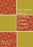 The Columbia Guide To East African Literature In English Since 1945 The Columbia Guides To Literature Since 1945 English Edition