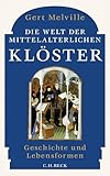 Die Welt Der Mittelalterlichen Klster Geschichte Und Lebensformen German Edition