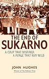 End Of Sukarnoa Coup That Misfired A Purge That Ran Wild English Edition
