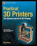 Practical 3d Printers The Science And Art Of 3d Printing Technology In Action English Edition