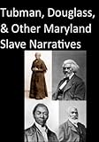 Tubman Douglass And Other Maryland Slave Narratives Baltimore Authors Book 7 English Edition