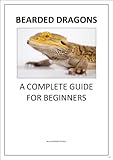 Bearded Dragons A Complete Guide For Beginners English Edition
