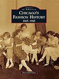 Chicagos Fashion History 1865 1945 Images Of America English Edition