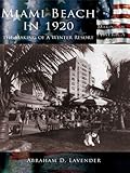 Miami Beach In 1920 The Making Of A Winter Resort Making Of America English Edition