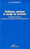 Politiques Urbaines Et Image Du Territoire : Strat%C3%A9gies Marketing Et Discours Des Acteurs En Seine Saint Denis