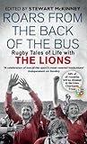 Roars From The Back Of The Bus Rugby Tales Of Life With The Lions English Edition