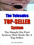 The Telesales Topseller System The Simple Sixpart System That Made Me A Top Seller Business Books Book 7 English Edition