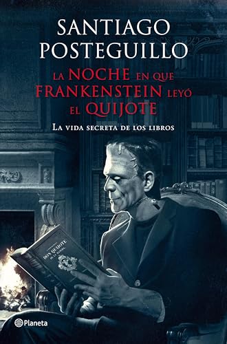 Portada de La noche en que Frankenstein leyó el Quijote: La vida secreta de los libros (Planeta) (Spanish Edition)