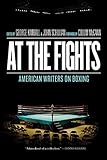 At The Fights American Writers On Boxing A Library Of America Special Publication English Edition